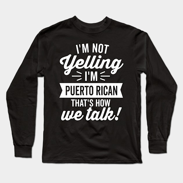 I'm Not Yelling I'm Puerto Rican (White) Long Sleeve T-Shirt by DetourShirts